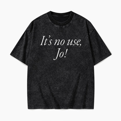 It is No Use Dramatic Quote Washed Tees