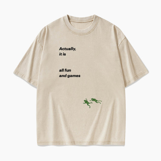 Actually it is all fun and games Washed Tees