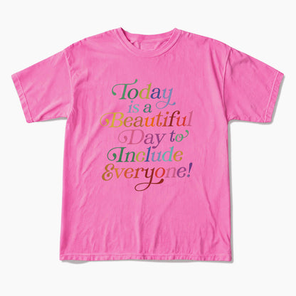 Today is a Beautiful Day to Include Everyone T Shirts