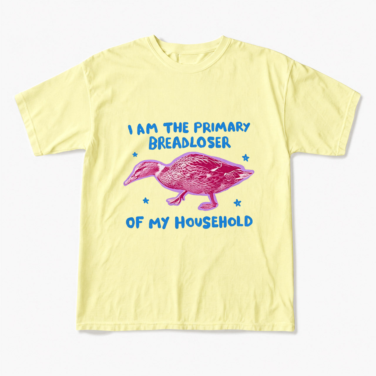 I am the Primary Breadloser of my Household T Shirts