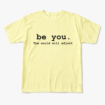 Be You The World Will Adjust T Shirts
