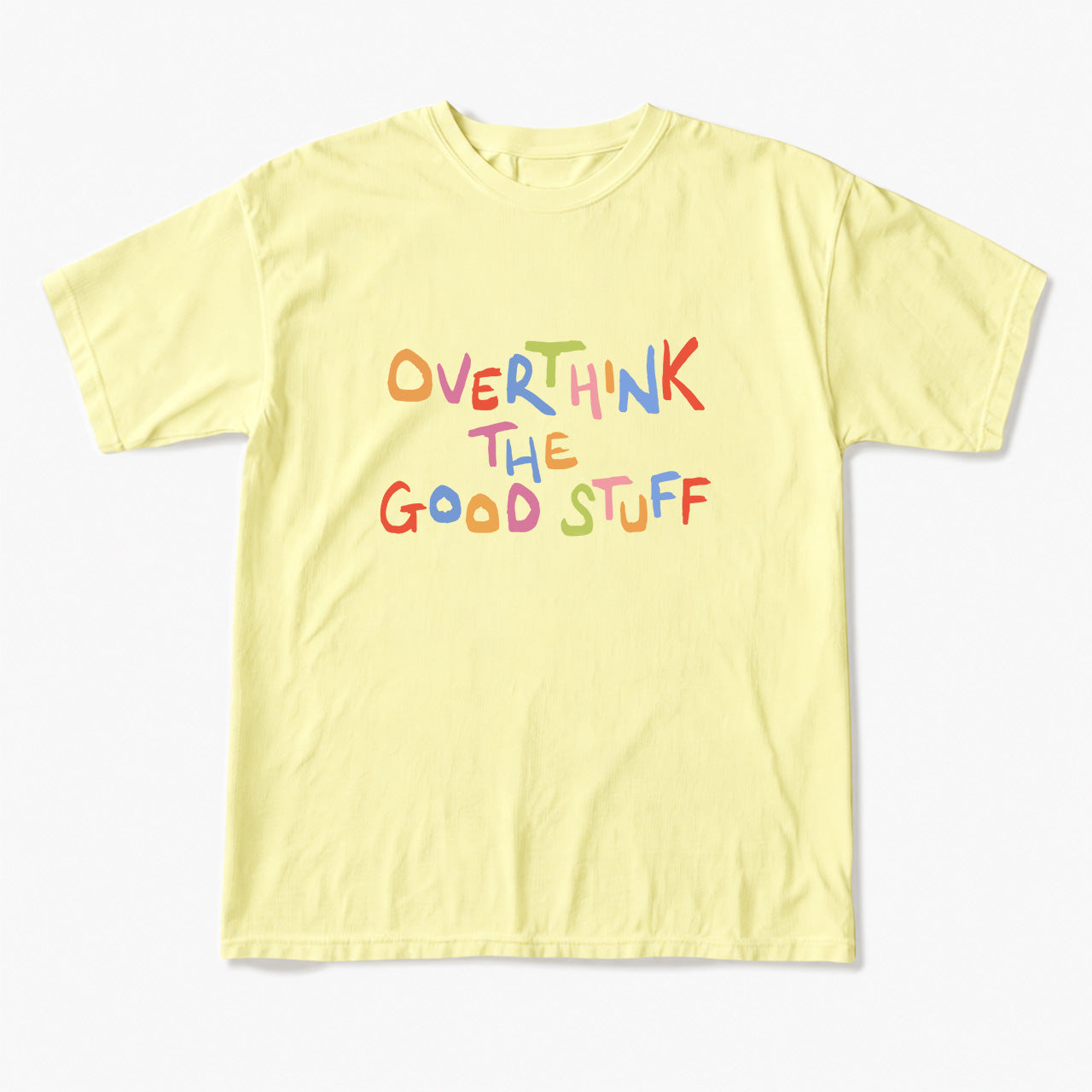 Overthink The Good Stuff T Shirts