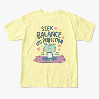 Seek Balance Not Perfection T Shirts