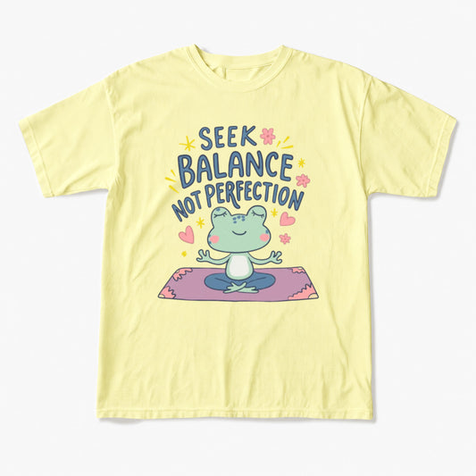 Seek Balance Not Perfection T Shirts