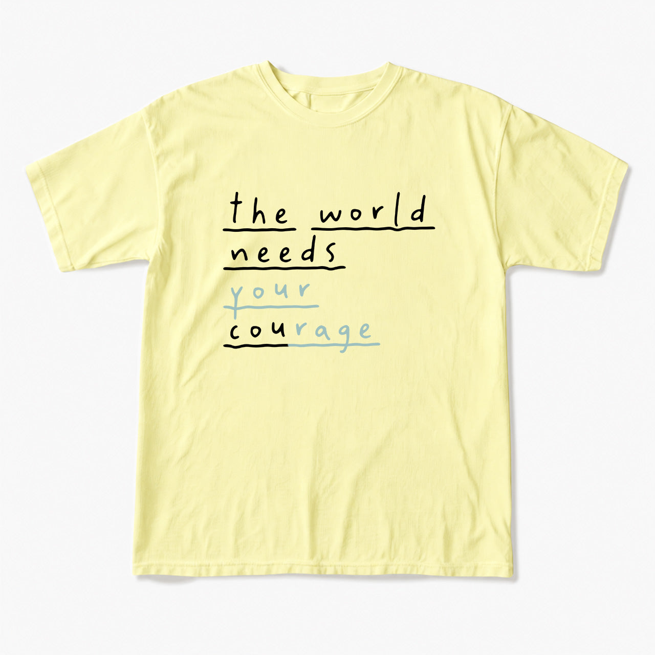 The World Needs Your Courage T Shirts