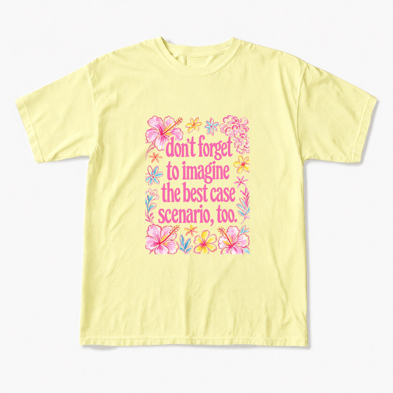 Do Not Forget to Imagine the Best Case Scenario too T Shirts