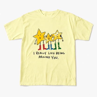 I Really Like Being Around You T Shirts