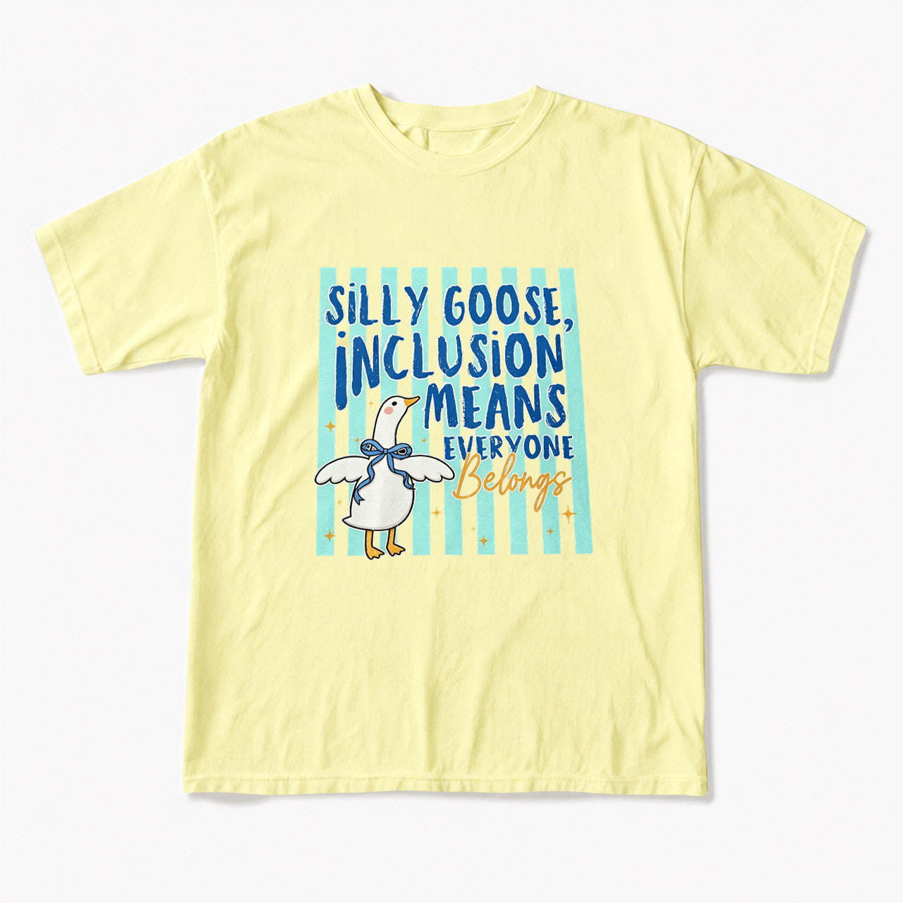 Silly Goose Inclusion Means Everyone Belongs T Shirts