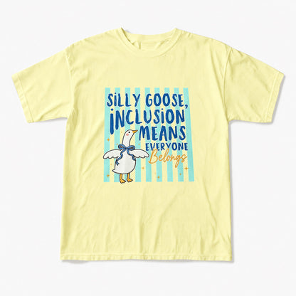 Silly Goose Inclusion Means Everyone Belongs T Shirts