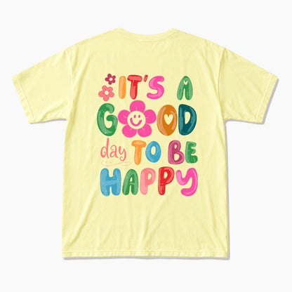 It is a Good Day To Be Happy Back Design T Shirts
