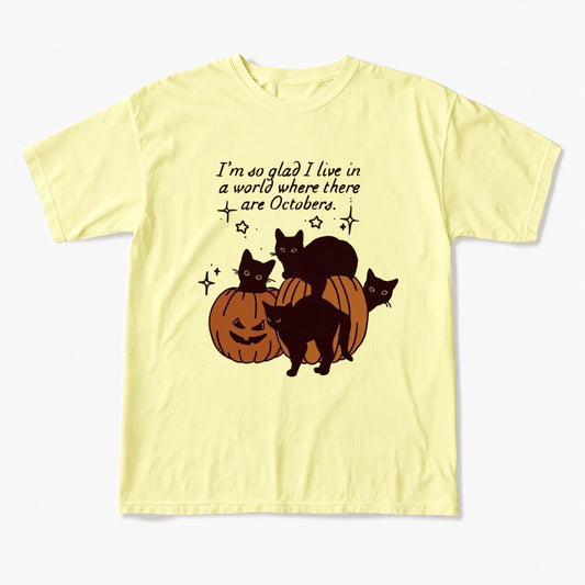 I am so glad I live in a world where there are Octobers T Shirts