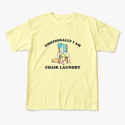 Emotionally I Am Chair Laundry T Shirts