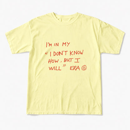 I Dont Know How But I Will T Shirts