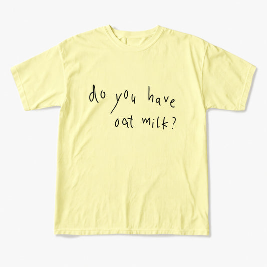 Do you Have Oat Milk T Shirts