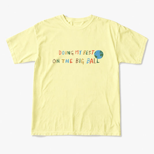Doing My Best On The Big Ball T Shirts