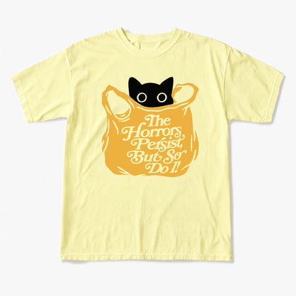 The Horrors Persist But So Do I T Shirts