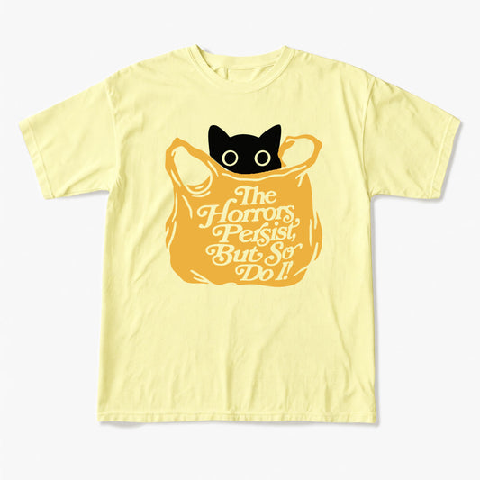 The Horrors Persist But So Do I T Shirts