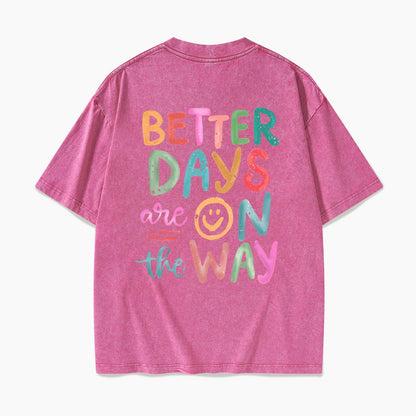 Better Days Are On The Way Back Washed Tees