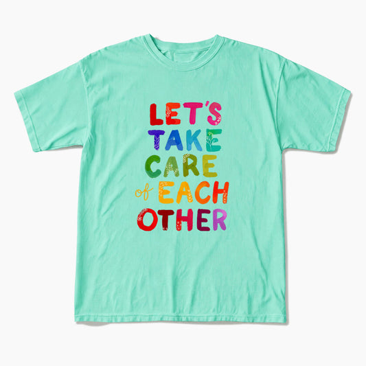 Let us Take Care of Each Other T Shirts