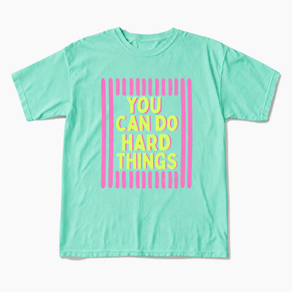 You Can Do Hard Things T Shirts