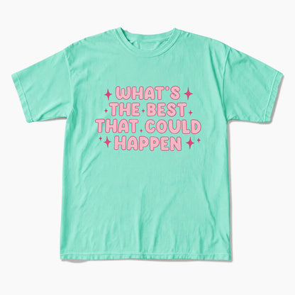 What is the Best That Could Happen T Shirts