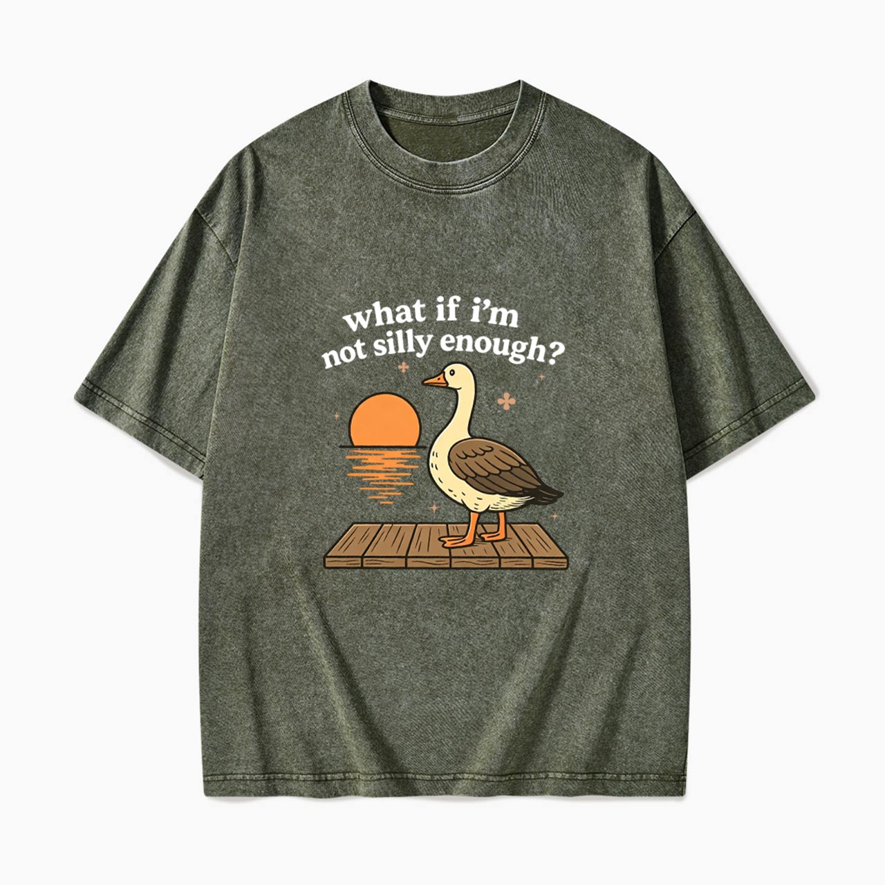 What If I am Not Silly Enough Goose Washed Tees