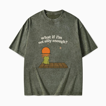 What If I am Not Silly Enough Frog Washed Tees
