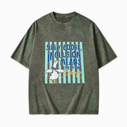 Silly Goose Inclusion Means Everyone Belongs Washed Tees