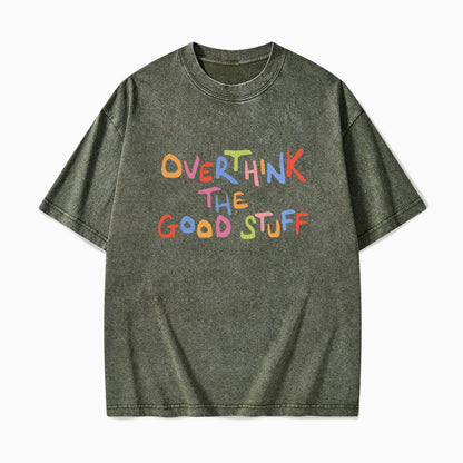 Overthink The Good Stuff Washed Tees