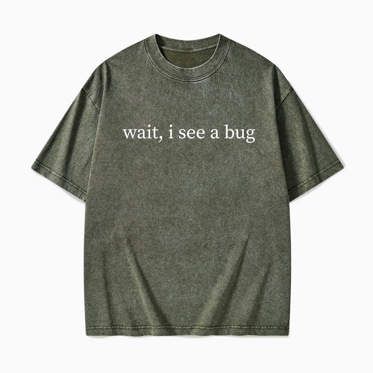 Wait I See A Bug Washed Tees