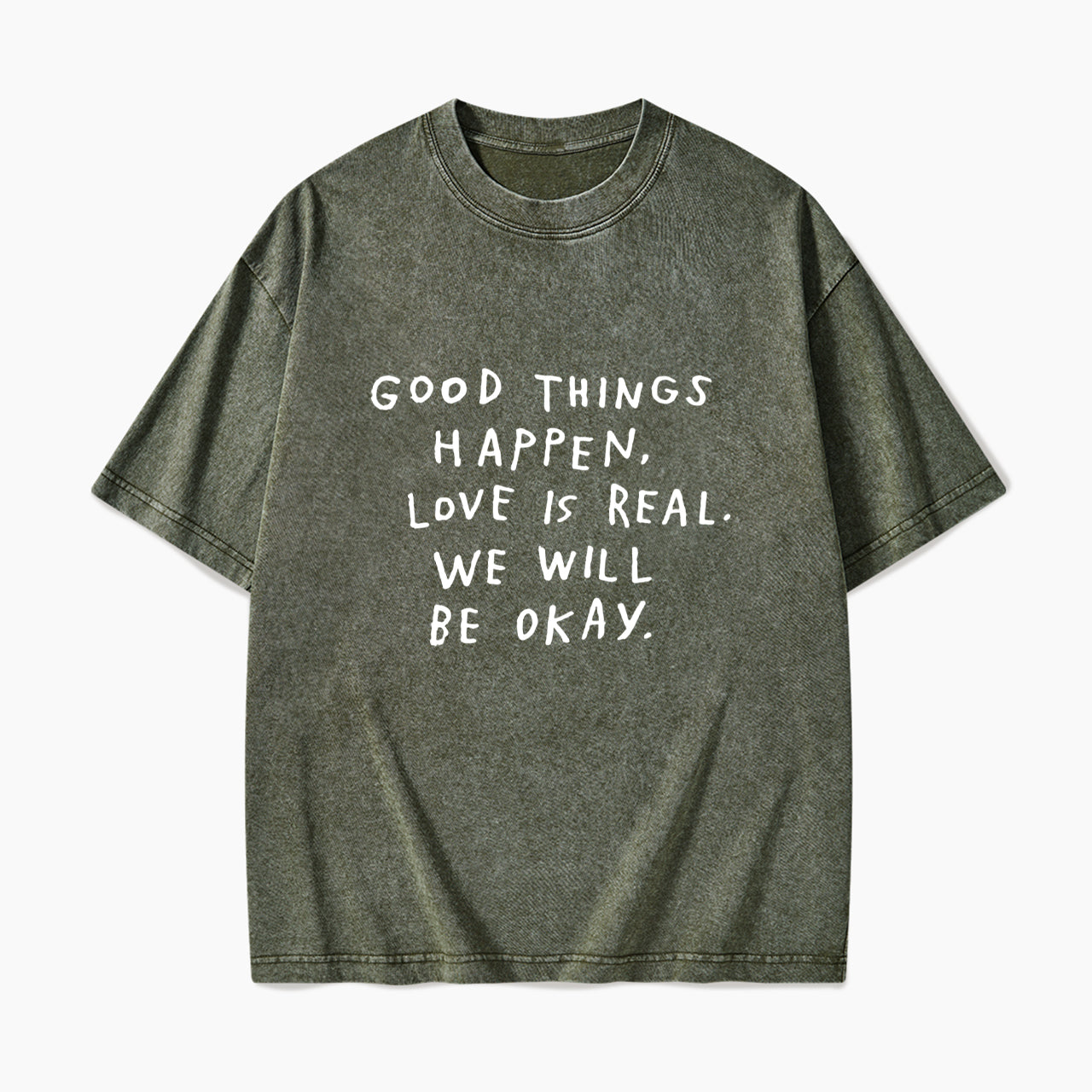 Good Things Happen Love Is Real We Will Be Okay Washed Tees