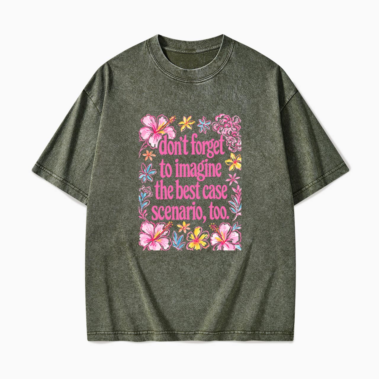 Do Not Forget to Imagine the Best Case Scenario too Washed Tees