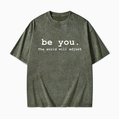 Be You The World Will Adjust Washed Tees