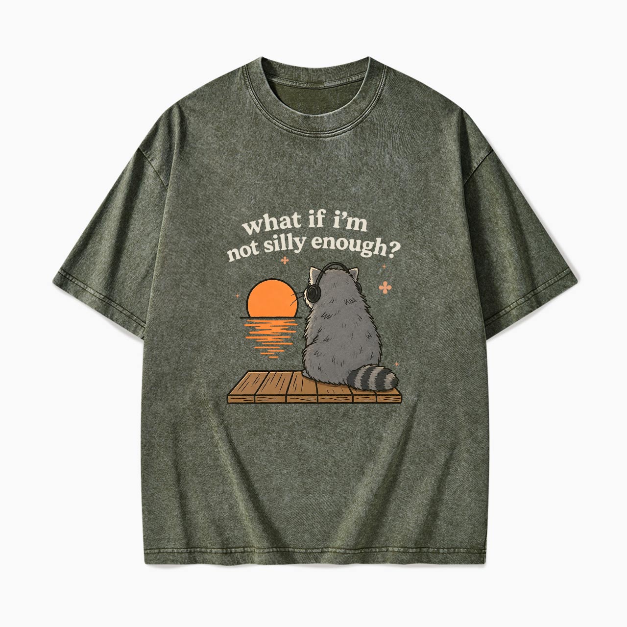 What If I am Not Silly Enough Raccoon Washed Tees
