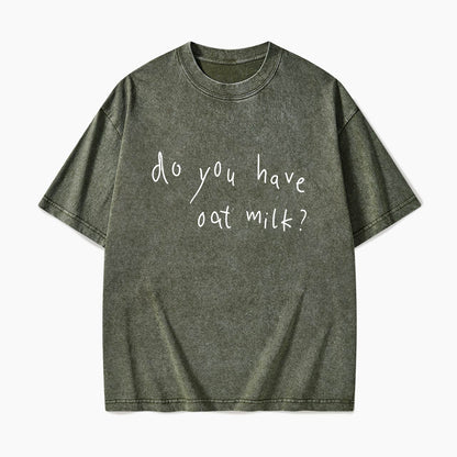 Do you Have Oat Milk Washed Tees