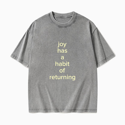 Joy Has A Habit Of Returning Washed Tees