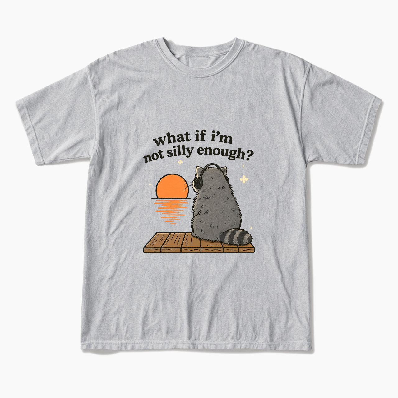 What If I am Not Silly Enough Raccoon T Shirts