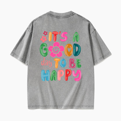 It is a Good Day To Be Happy Back Design Washed Tees