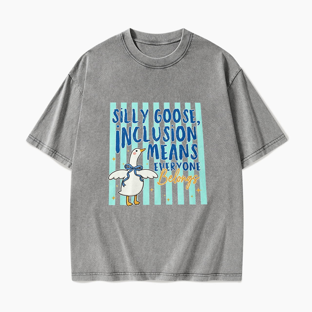 Silly Goose Inclusion Means Everyone Belongs Washed Tees