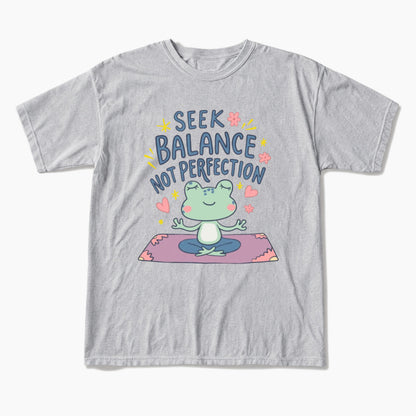 Seek Balance Not Perfection T Shirts