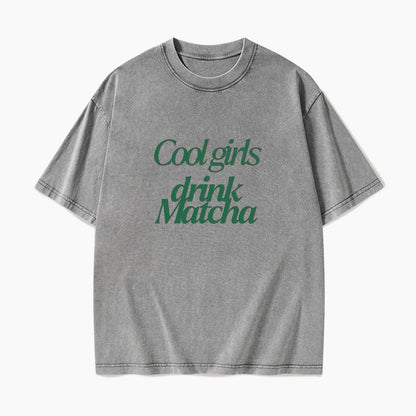 Cool Girls Drink Matcha Washed Tees