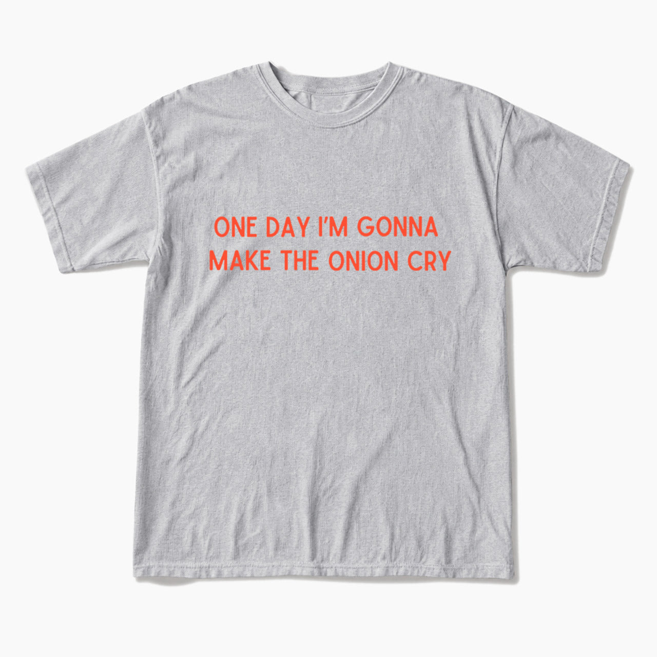 One Day Im Gonna Make the Onion Cry T Shirts