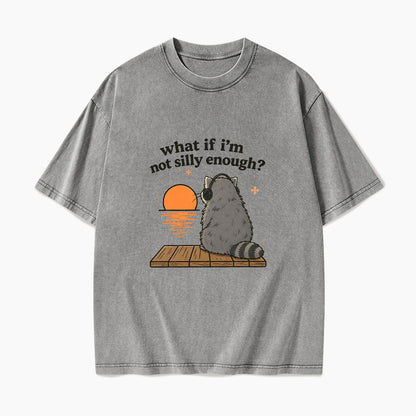 What If I am Not Silly Enough Raccoon Washed Tees