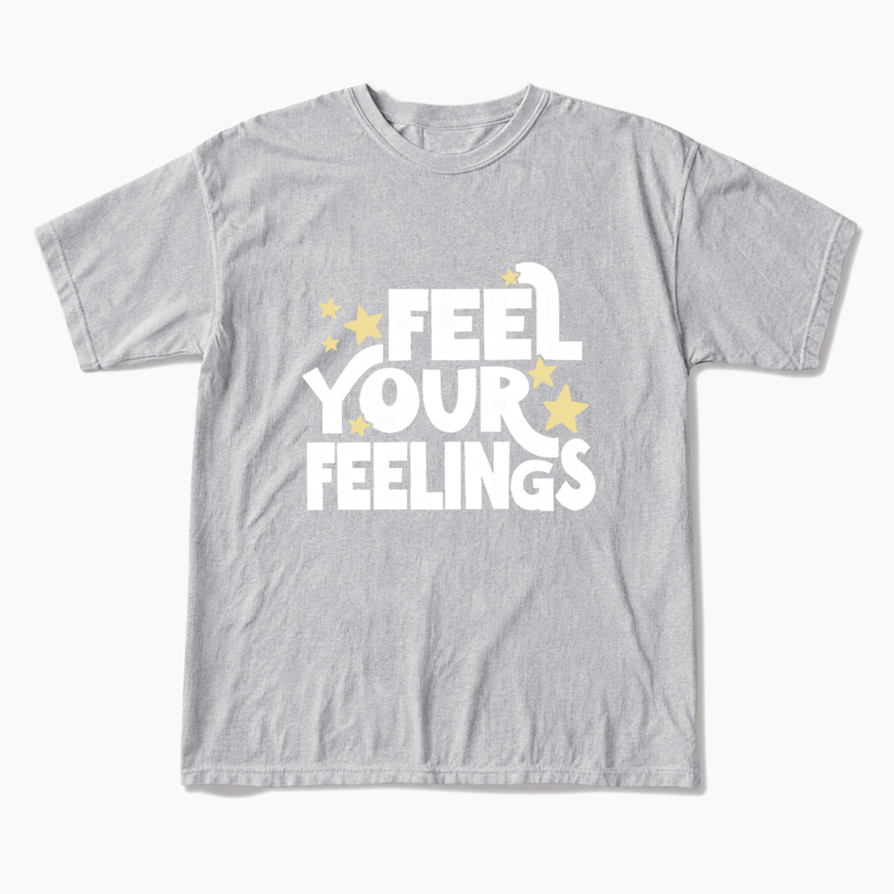 Feel Your Feelings T Shirts