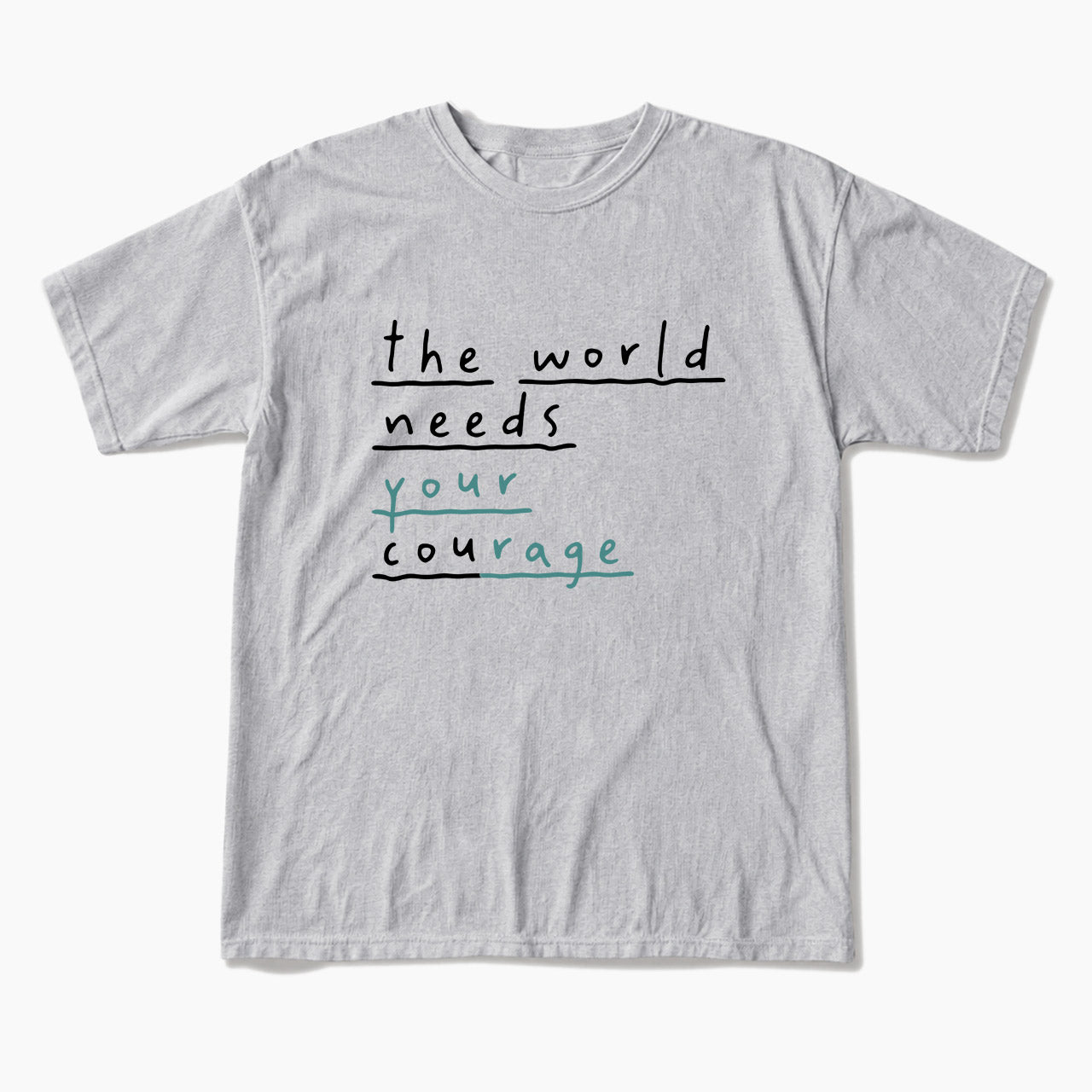 The World Needs Your Courage T Shirts