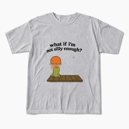 What If I am Not Silly Enough Frog T Shirts