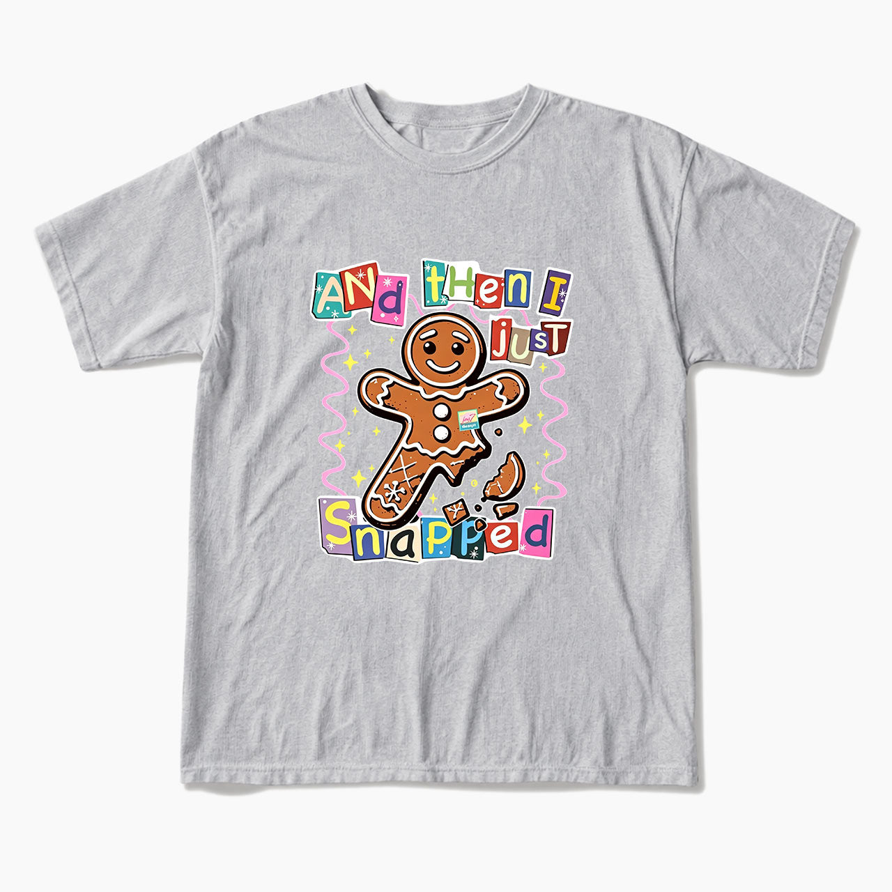 Gingerbread And Then I Just Snapped Christmas T Shirts