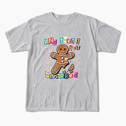 Gingerbread And Then I Just Snapped Christmas T Shirts