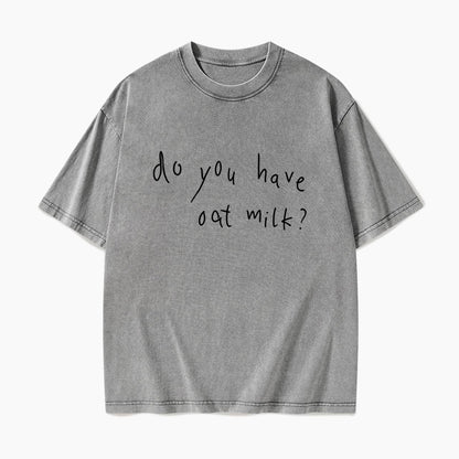 Do you Have Oat Milk Washed Tees