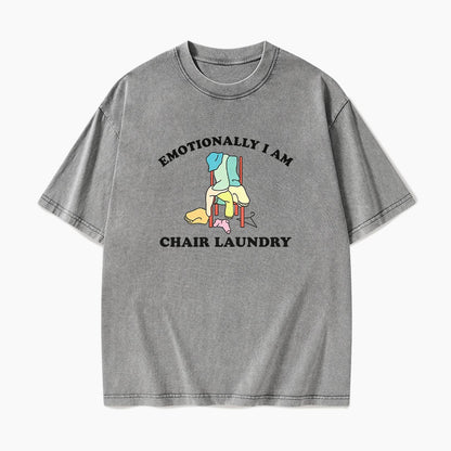 Emotionally I Am Chair Laundry Washed Tees